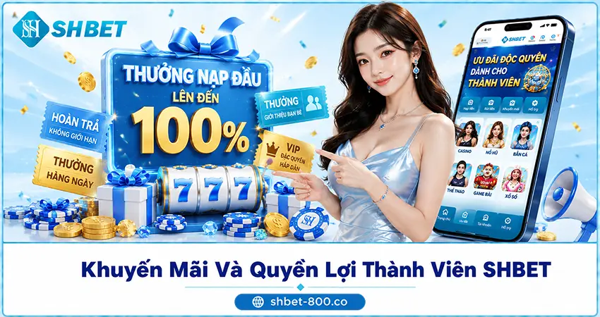 Khuyến Mãi Và Quyền Lợi Thành Viên SHBET